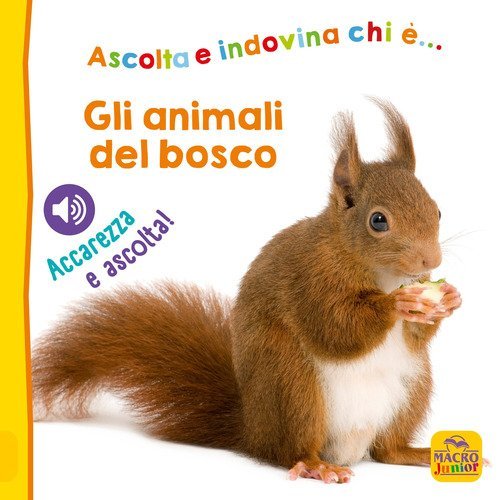 Gli animali del bosco. Ascolta e indovina chi &egrave;... Accarezza e ascolta!