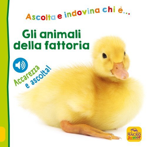 Gli animali della fattoria. Ascolta e indovina chi &egrave;... Ascolta e accarezza!