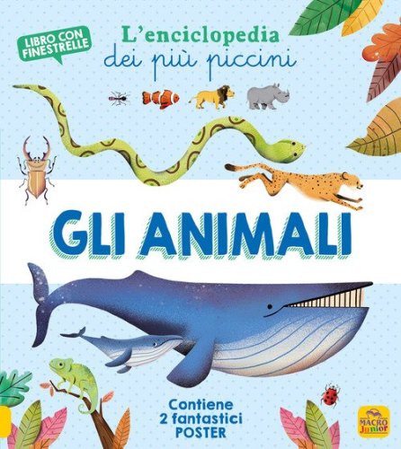 Gli animali. L'enciclopedia dei pi&ugrave; piccini