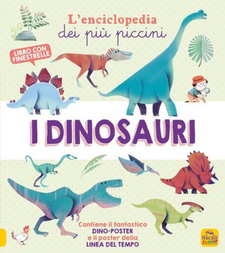 I dinosauri. L'enciclopedia dei pi&ugrave; piccini
