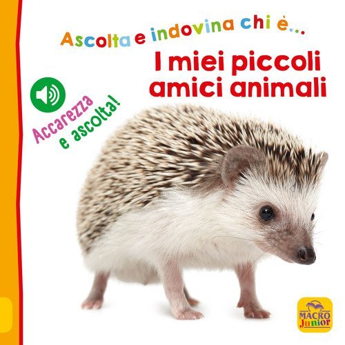 I miei piccoli amici animali. Ascolta e indovina chi &egrave;... Accarezza e ascolta!