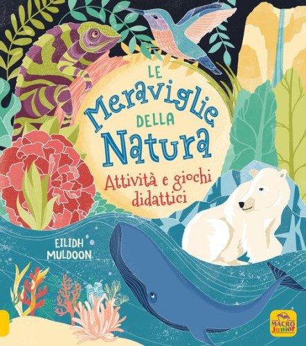 La meraviglie della natura. Attivit&agrave; e giochi didattici