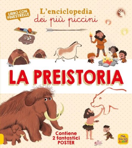La preistoria. L'enciclopedia dei pi&ugrave; piccini