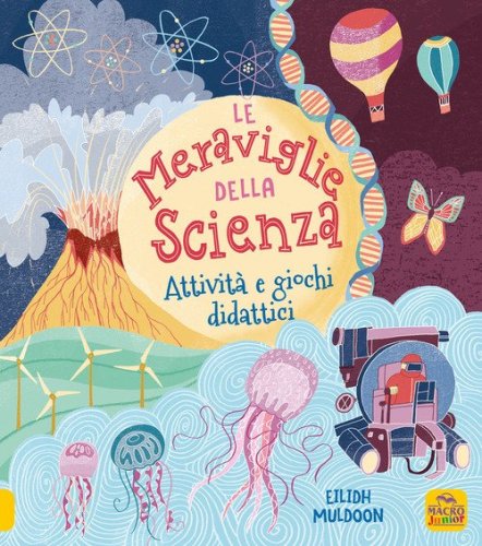 Le meraviglie della scienza. Attivit&agrave; e giochi didattici