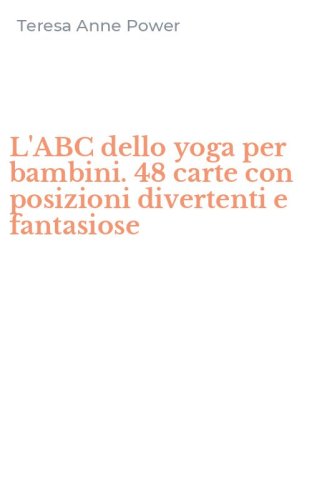 L'ABC dello yoga per bambini. 48 carte con posizioni divertenti e fantasiose