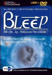 Bleep... Ma che bip sappiamo veramente? Apri i tuoi occhi alle infinite possibilit&agrave;. DVD