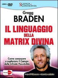 Il linguaggio della matrix divina. Come conoscere e esplorare il campo delle infinite possibilit&agrave;. Videocorso e intervista esclusiva