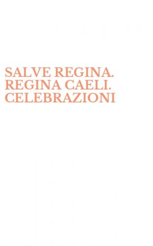 SALVE REGINA. REGINA CAELI. CELEBRAZIONI