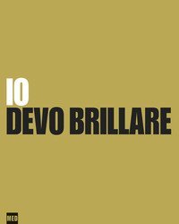 Io devo brillare