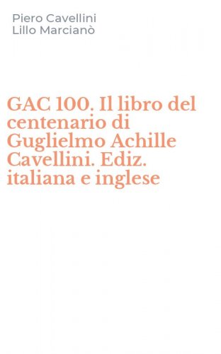GAC 100. Il libro del centenario di Guglielmo Achille Cavellini. Ediz. italiana e inglese