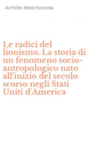 Le radici del lionismo. La storia di un fenomeno socio-antropologico nato all'inizio del secolo scorso negli Stati Uniti d'America