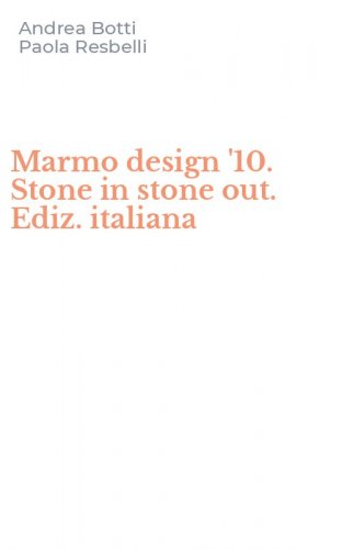 Marmo design '10. Stone in stone out. Ediz. italiana