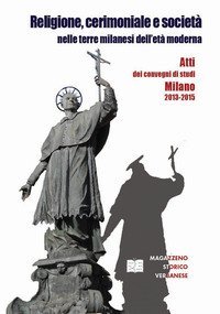 Religione, cerimoniale e societ&agrave; nelle terre milanesi dell'et&agrave; moderna. Atti dei convegni di Milano 2013-2015