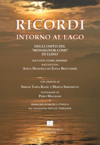 Ricordi intorno al lago degli ospiti del &laquo;Monsignor Comi&raquo; di Luino. Racconti, storie, memorie raccolti da Anita Mandelli ed Elena Brocchieri