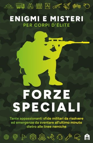 Forze speciali. Enigmi e misteri per corpi d'&eacute;lite