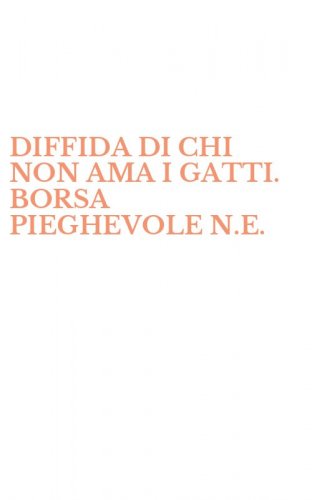 DIFFIDA DI CHI NON AMA I GATTI. BORSA PIEGHEVOLE N.E.