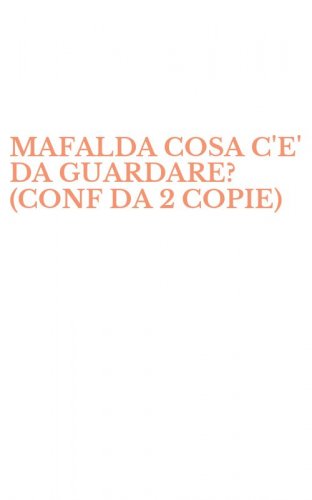 MAFALDA COSA C'E' DA GUARDARE? (CONF DA 2 COPIE)