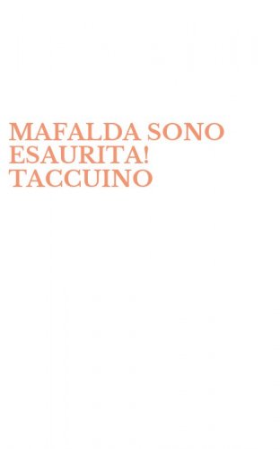 MAFALDA SONO ESAURITA! TACCUINO