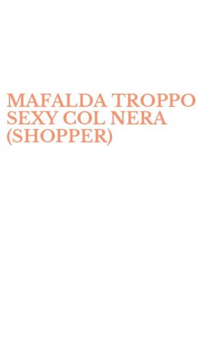 MAFALDA TROPPO SEXY COL NERA (SHOPPER)