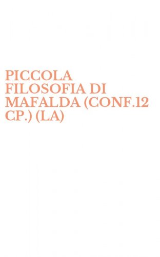 PICCOLA FILOSOFIA DI MAFALDA (CONF.12 CP.) (LA)