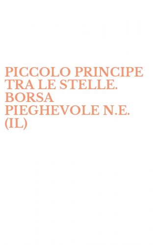 PICCOLO PRINCIPE TRA LE STELLE. BORSA PIEGHEVOLE N.E. (IL)