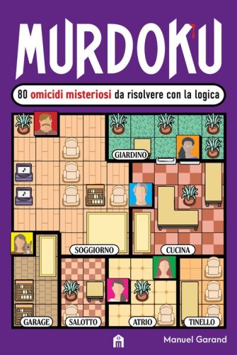Murdoku. 80 omicidi misteriosi da risolvere con la logica. Il primo libro che unisce crime e sudoku