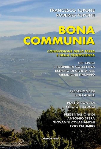 Bona communia. Condivisione della terra e della conoscenza. Usi civici e propriet&agrave; collettiva, esempio di civilt&agrave; nel meridione italiano