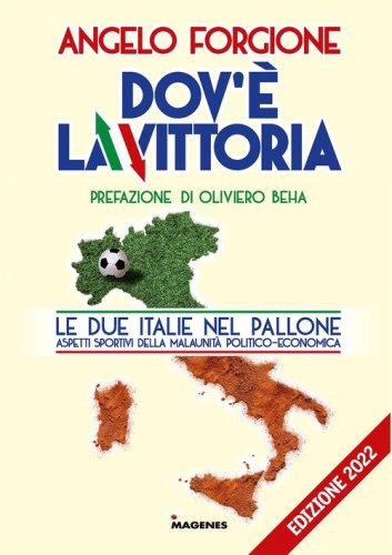 Dov'&egrave; la vittoria. Le due Italie nel pallone. Aspetti sportivi della malaunit&agrave; politico-economica