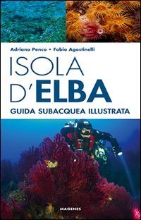 Isola d'Elba. Guida subacquea illustrata