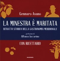 La minestra &egrave; maritata. Ritratto storico della gastronomia meridionale