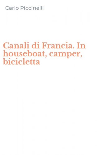 Canali di Francia. In houseboat, camper, bicicletta