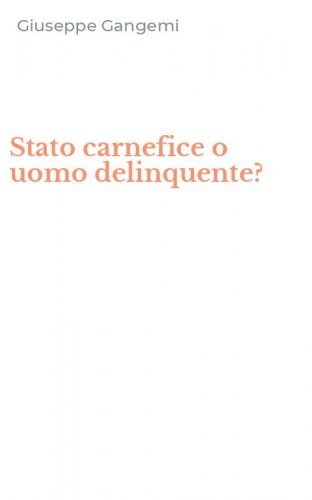 Stato carnefice o uomo delinquente?