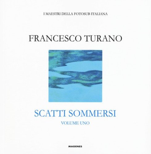 Scatti sommersi. I maestri della fotosub italiana