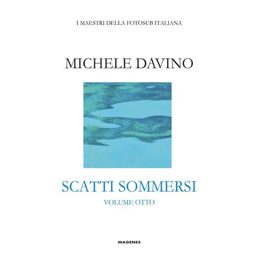 Scatti sommersi. I maestri della fotosub italiana