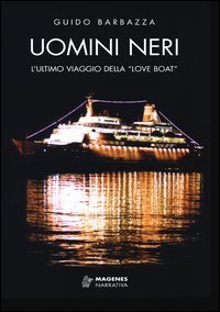 Uomini neri. L'ultimo viaggio della &laquo;Love Boat&raquo;