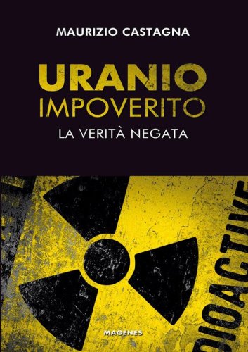 Uranio impoverito. La verit&agrave; negata