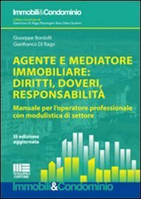 Agente e mediatore immobiliare: diritti, doveri, responsabilit&agrave;. Manuale per l'operatore professionale con modulistica di settore
