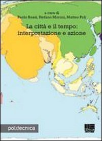 La citt&agrave; e il tempo: interpretazione e azione