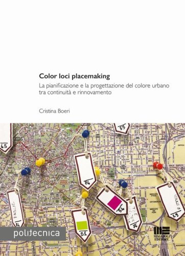 Color loci placemaking. La pianificazione e la progettazione del colore urbano tra continuit&agrave; e rinnovamento