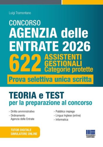 Concorso Agenzia delle entrate 2026. 622 assistenti gestionali. Categorie protette. Prova selettiva unica scritta. Teoria e test per la preparazione al concorso