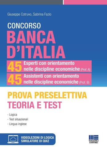 Concorso Banca d'Italia. 45 esperti con orientamento nelle discipline economiche (Prof. A) 45 assistenti con orientamento nelle discipline economiche (Prof. B). Prova preselettiva. Teoria e test. Logica. Test situazionali. Lingua inglese