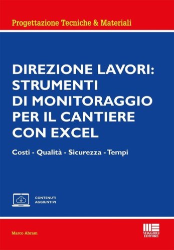 Direzione lavori: strumenti di monitoraggio per il cantiere con excel. Costi - Qualit&agrave; - Sicurezza - Tempi