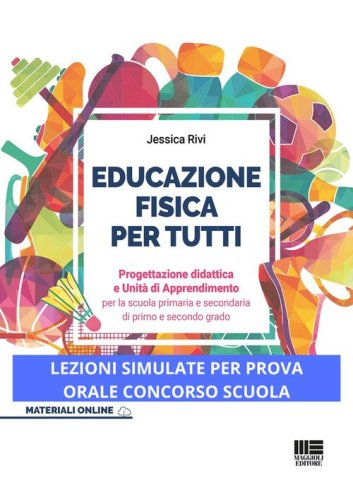 Educazione fisica per tutti. Progettazione didattica e unit&agrave; di apprendimento per la scuola primaria e secondaria di primo e secondo grado