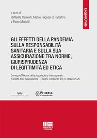 Gli effetti della pandemia sulla responsabilit&agrave; sanitaria e sulla sua assicurazione tra norme, giurisprudenza di legittimit&agrave; ed etica