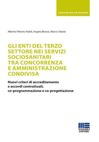 Gli enti del terzo settore nei servizi sociosanitari tra concorrenza e amministrazione condivisa. Nuovi criteri di accreditamento e accordi contrattuali, co-programmazione e co-progettazione