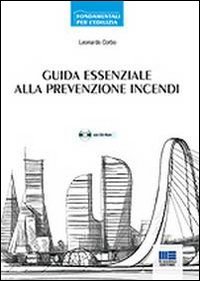 Guida essenziale alla prevenzione incendi. Approccio prescrittivo e approccio prestazionale - PRESTAZIONALE. CON CD-ROM