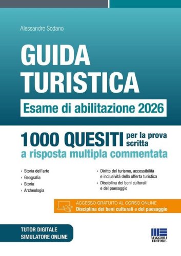 Guida turistica. Esame di abilitazione 2026. 1000 quesiti per la prova scritta a risposta multipla commentata