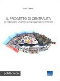 Il progetto di centralit&agrave;. La regolazione urbanistica degli aggregati commerciali