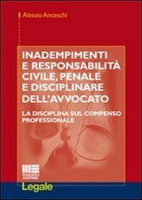 Inadempimenti e responsabilit&agrave; civile, penale e disciplinare dell'avvocato