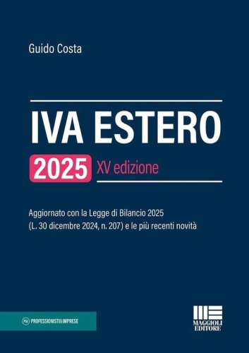 IVA estero 2025. Aggiornato con la Legge di Bilancio 2025 (L. 30 dicembre 2024, n. 207) e le pi&ugrave; recenti novit&agrave;